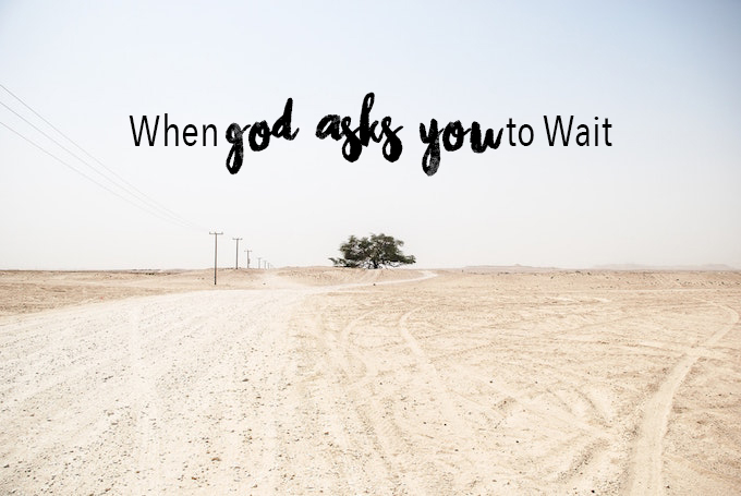 When God Asks You to Wait | Life With Open Arms - inspiration and encouragement for those times when you are walking in the spiritual "desert"